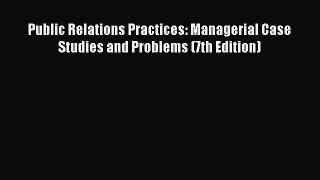 [Read book] Public Relations Practices: Managerial Case Studies and Problems (7th Edition)