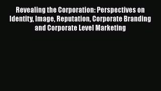 [Read book] Revealing the Corporation: Perspectives on Identity Image Reputation Corporate