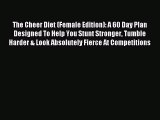 Read The Cheer Diet (Female Edition): A 60 Day Plan Designed To Help You Stunt Stronger Tumble