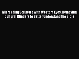PDF Misreading Scripture with Western Eyes: Removing Cultural Blinders to Better Understand