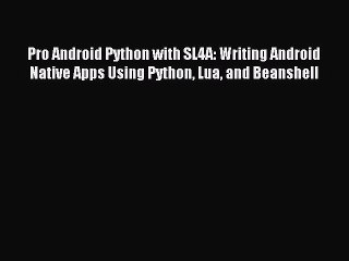 Download Video: [Read PDF] Pro Android Python with SL4A: Writing Android Native Apps Using Python Lua and Beanshell