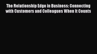 [Read book] The Relationship Edge in Business: Connecting with Customers and Colleagues When