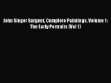 Read John Singer Sargent Complete Paintings Volume 1: The Early Portraits (Vol 1) Ebook Free