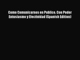 [Read book] Como Comunicarnos en Publico. Con Poder Entusiasmo y Efectividad (Spanish Edition)