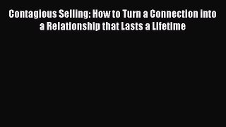 [Read book] Contagious Selling: How to Turn a Connection into a Relationship that Lasts a Lifetime