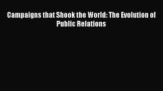 [Read book] Campaigns that Shook the World: The Evolution of Public Relations [PDF] Online