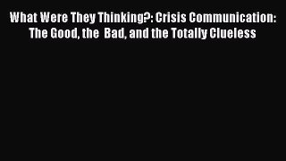 [Read book] What Were They Thinking?: Crisis Communication: The Good the  Bad and the Totally
