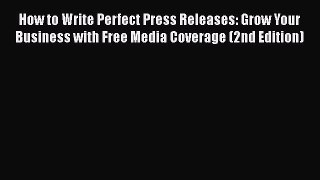 [Read book] How to Write Perfect Press Releases: Grow Your Business with Free Media Coverage