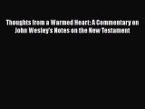 Ebook Thoughts from a Warmed Heart: A Commentary on John Wesley's Notes on the New Testament