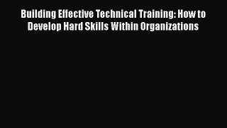 [Read book] Building Effective Technical Training: How to Develop Hard Skills Within Organizations