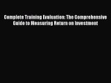 [Read book] Complete Training Evaluation: The Comprehensive Guide to Measuring Return on Investment