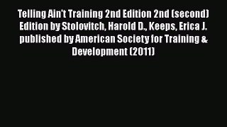 [Read book] Telling Ain't Training 2nd Edition 2nd (second) Edition by Stolovitch Harold D.