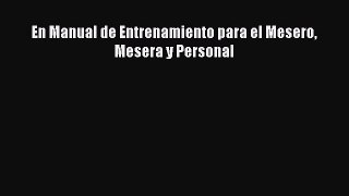[Read book] En Manual de Entrenamiento para el Mesero Mesera y Personal [PDF] Full Ebook
