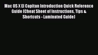 [Read PDF] Mac OS X El Capitan Introduction Quick Reference Guide (Cheat Sheet of Instructions