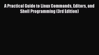 [Read PDF] A Practical Guide to Linux Commands Editors and Shell Programming (3rd Edition)