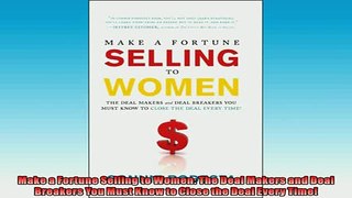 FREE PDF  Make a Fortune Selling to Women The Deal Makers and Deal Breakers You Must Know to Close  DOWNLOAD ONLINE