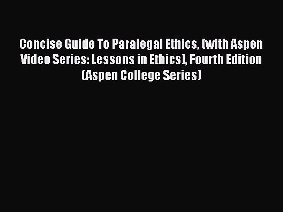 Download Concise Guide To Paralegal Ethics (with Aspen Video Series: Lessons in Ethics) Fourth