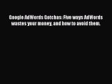[Read book] Google AdWords Gotchas: Five ways AdWords wastes your money and how to avoid them.