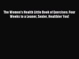 Read The Women's Health Little Book of Exercises: Four Weeks to a Leaner Sexier Healthier You!