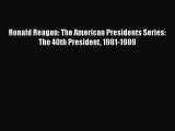 [Read Book] Ronald Reagan: The American Presidents Series: The 40th President 1981-1989  Read