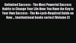 [Read book] Unlimited Success - The Most Powerful Success Habits to Change Your Life Now: You