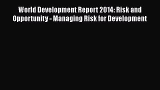 [Read book] World Development Report 2014: Risk and Opportunity - Managing Risk for Development