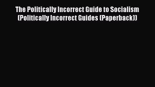 [Read Book] The Politically Incorrect Guide to Socialism (Politically Incorrect Guides (Paperback))