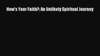 [Read Book] How's Your Faith?: An Unlikely Spiritual Journey  EBook