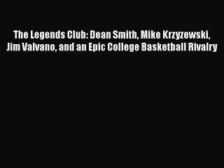 [Read Book] The Legends Club: Dean Smith Mike Krzyzewski Jim Valvano and an Epic College Basketball