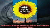 READ book  Sustainability by Design A Subversive Strategy for Transforming Our Consumer Culture  FREE BOOOK ONLINE