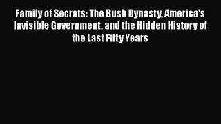 [Read Book] Family of Secrets: The Bush Dynasty America's Invisible Government and the Hidden