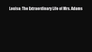 [Read Book] Louisa: The Extraordinary Life of Mrs. Adams  EBook