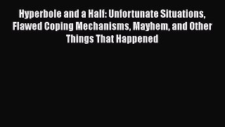 [Read Book] Hyperbole and a Half: Unfortunate Situations Flawed Coping Mechanisms Mayhem and