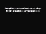 [Read book] Happy About Customer Service?: Creating a Culture of Customer Service Excellence