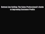 [Read book] Bottom Line Selling: The Sales Professional's Guide to Improving Customer Profits