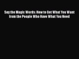 [Read book] Say the Magic Words: How to Get What You Want from the People Who Have What You