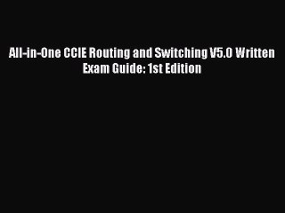 [Read PDF] All-in-One CCIE Routing and Switching V5.0 Written Exam Guide: 1st Edition Download