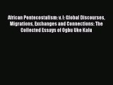Book African Pentecostalism: v. I: Global Discourses Migrations Exchanges and Connections: