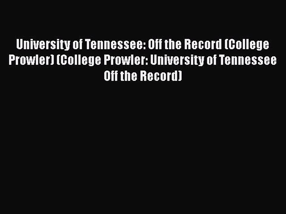 Download University of Tennessee: Off the Record (College Prowler) (College Prowler: University