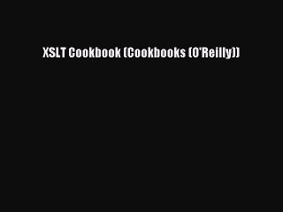 [Read PDF] XSLT Cookbook (Cookbooks (O'Reilly)) Download Free