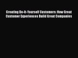 [Read book] Creating Do-It-Yourself Customers: How Great Customer Experiences Build Great Companies