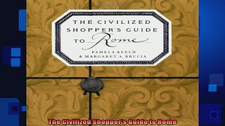 EBOOK ONLINE  The Civilized Shoppers Guide to Rome  DOWNLOAD ONLINE