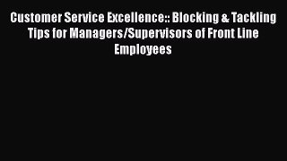 [Read book] Customer Service Excellence:: Blocking & Tackling Tips for Managers/Supervisors