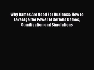 [Read book] Why Games Are Good For Business: How to Leverage the Power of Serious Games Gamification