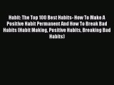 [Read book] Habit: The Top 100 Best Habits- How To Make A Positive Habit Permanent And How