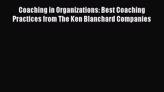 [Read book] Coaching in Organizations: Best Coaching Practices from The Ken Blanchard Companies