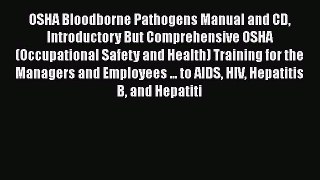 [Read book] OSHA Bloodborne Pathogens Manual and CD Introductory But Comprehensive OSHA (Occupational