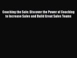 [Read book] Coaching the Sale: Discover the Power of Coaching to Increase Sales and Build Great