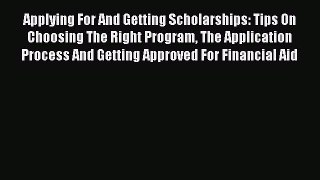 PDF Applying For And Getting Scholarships: Tips On Choosing The Right Program The Application