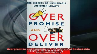 READ book  Overpromise and Overdeliver The Secrets of Unshakable Customer Loyalty  FREE BOOOK ONLINE